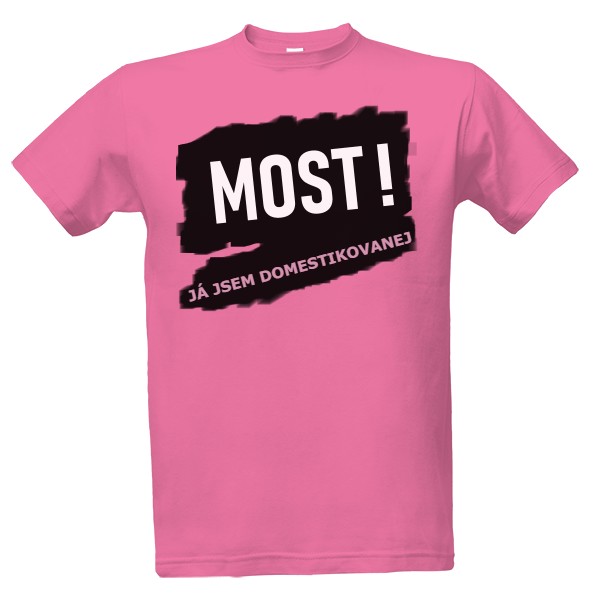 Tričko s potiskem JÁ JSEM DOMESTIKOVANEJ - MOST! 